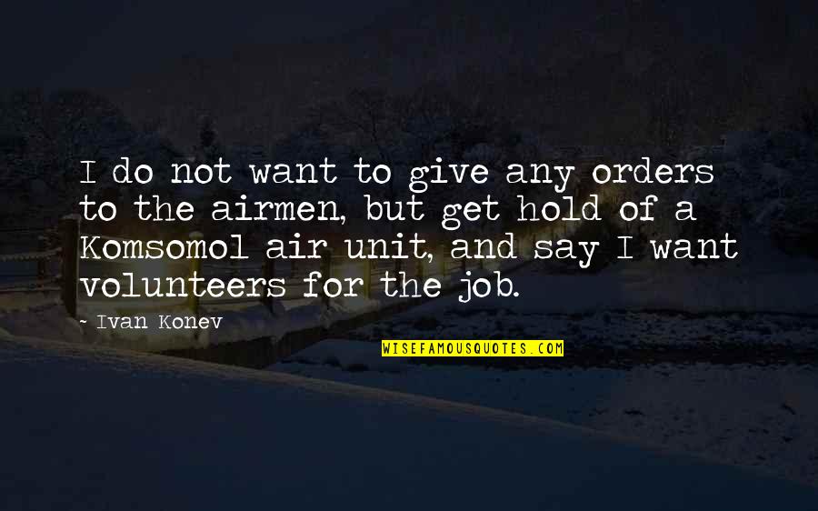 Give'em Quotes By Ivan Konev: I do not want to give any orders