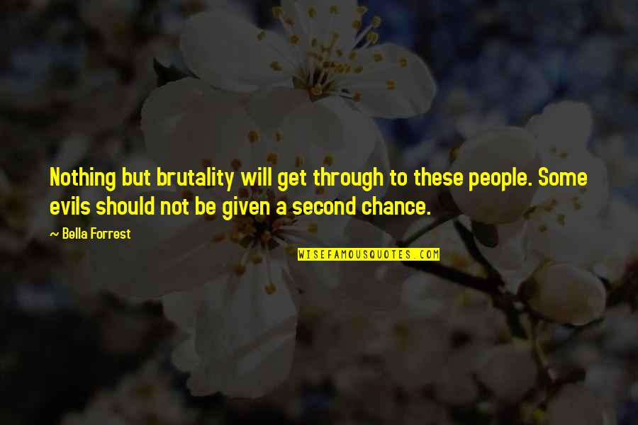Given A Second Chance Quotes By Bella Forrest: Nothing but brutality will get through to these
