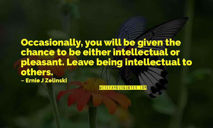 Given Chance Quotes By Ernie J Zelinski: Occasionally, you will be given the chance to