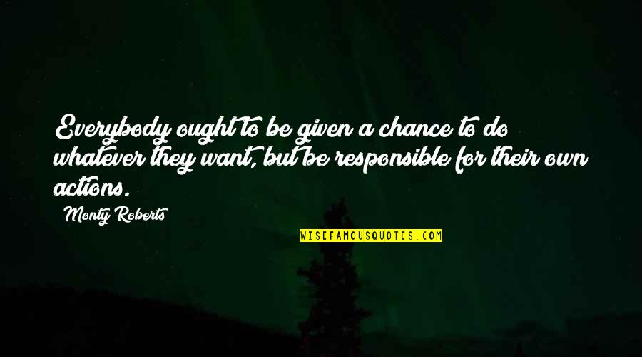 Given Chance Quotes By Monty Roberts: Everybody ought to be given a chance to