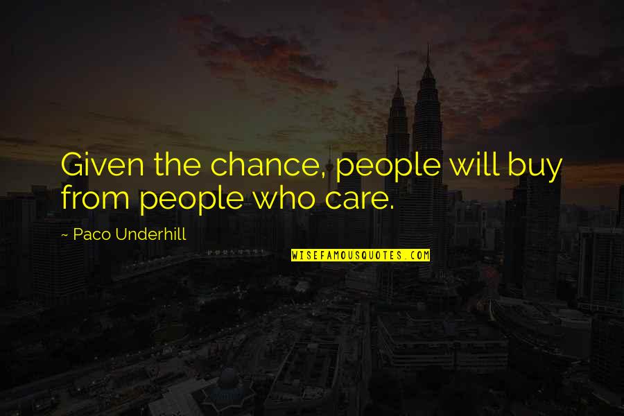 Given Chance Quotes By Paco Underhill: Given the chance, people will buy from people
