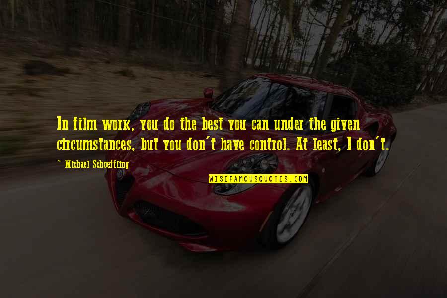 Given Circumstances Quotes By Michael Schoeffling: In film work, you do the best you