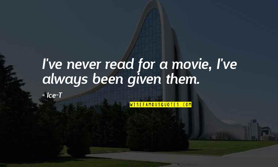 Given Movie Quotes By Ice-T: I've never read for a movie, I've always