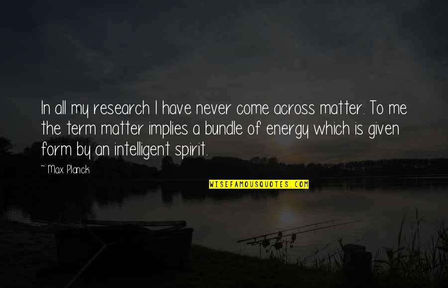 Given My All Quotes By Max Planck: In all my research I have never come