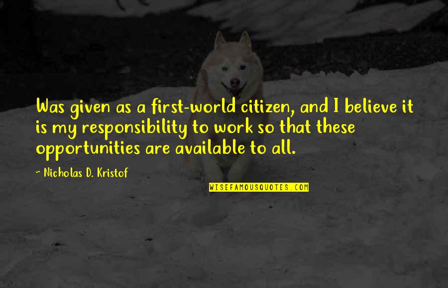 Given My All Quotes By Nicholas D. Kristof: Was given as a first-world citizen, and I