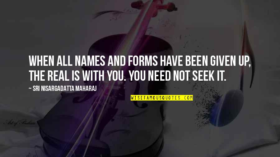 Given Names Quotes By Sri Nisargadatta Maharaj: When all names and forms have been given