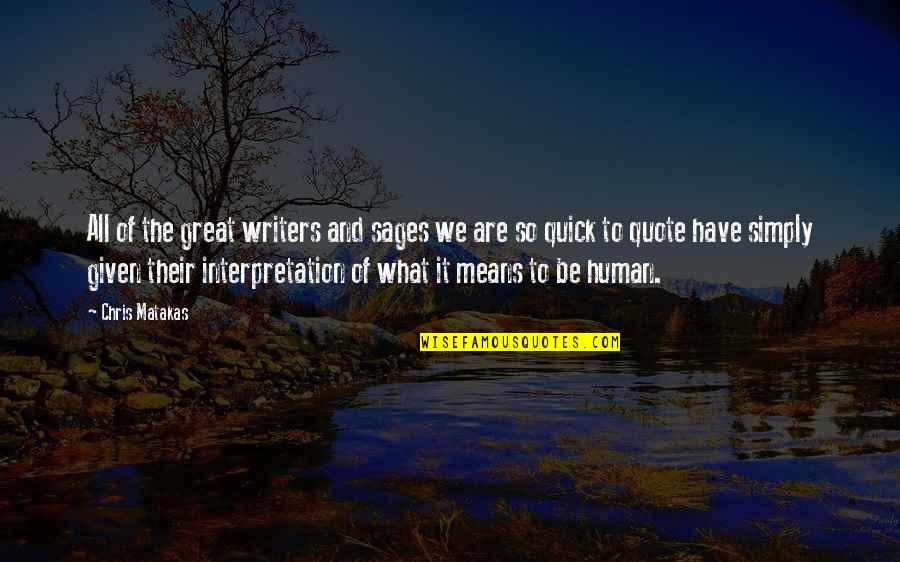 Given Quote Quotes By Chris Matakas: All of the great writers and sages we