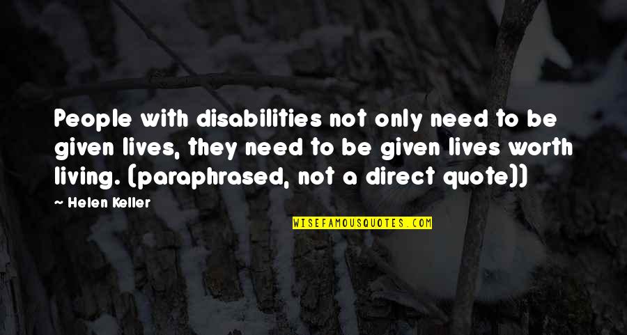 Given Quote Quotes By Helen Keller: People with disabilities not only need to be