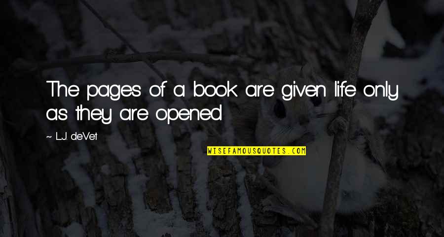 Given Quote Quotes By L.J. DeVet: The pages of a book are given life