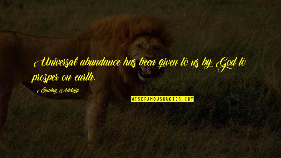 Given Quote Quotes By Sunday Adelaja: Universal abundance has been given to us by