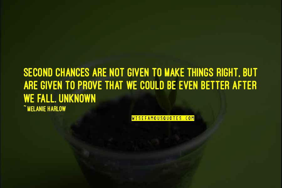 Given Too Many Chances Quotes By Melanie Harlow: Second chances are not given to make things