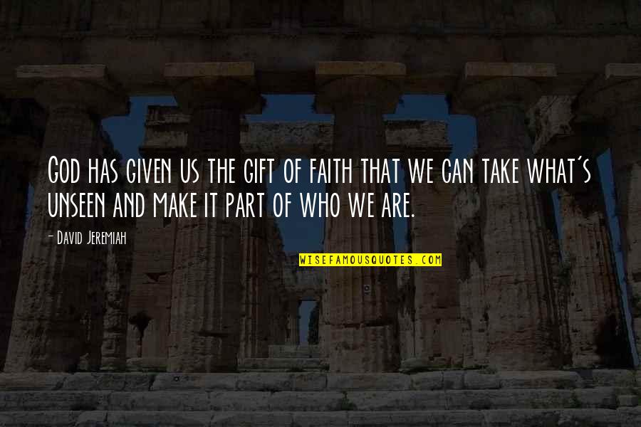 Given What Quotes By David Jeremiah: God has given us the gift of faith