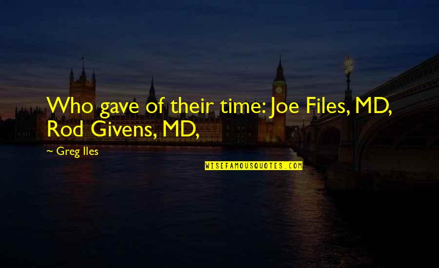 Givens Quotes By Greg Iles: Who gave of their time: Joe Files, MD,