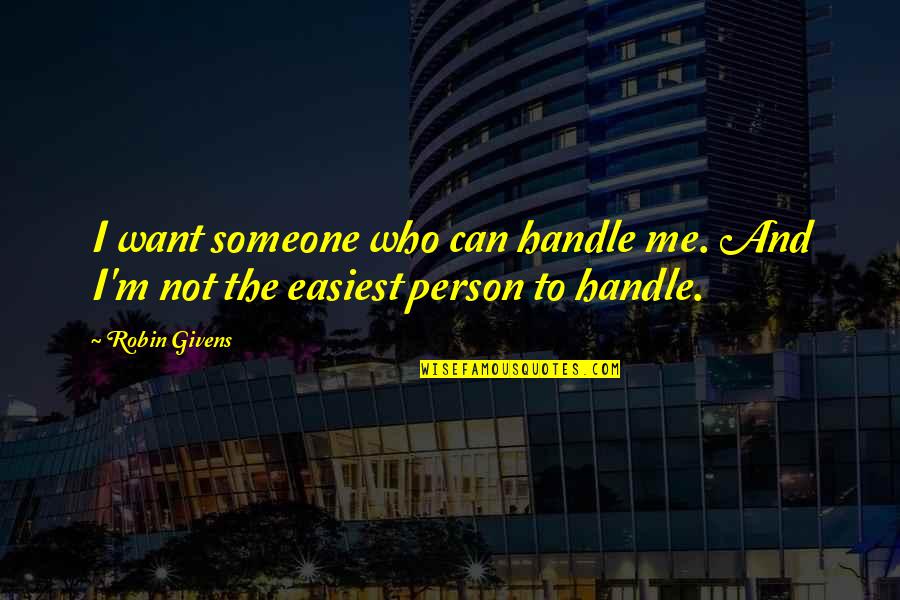 Givens Quotes By Robin Givens: I want someone who can handle me. And
