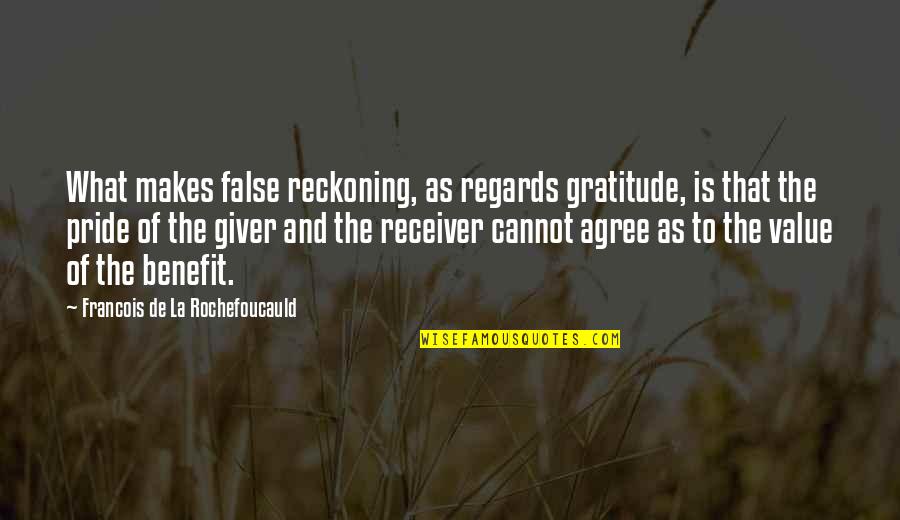 Giver And Receiver Quotes By Francois De La Rochefoucauld: What makes false reckoning, as regards gratitude, is