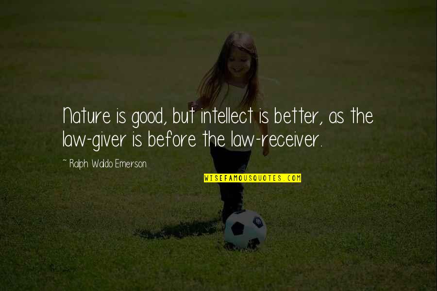 Giver And Receiver Quotes By Ralph Waldo Emerson: Nature is good, but intellect is better, as