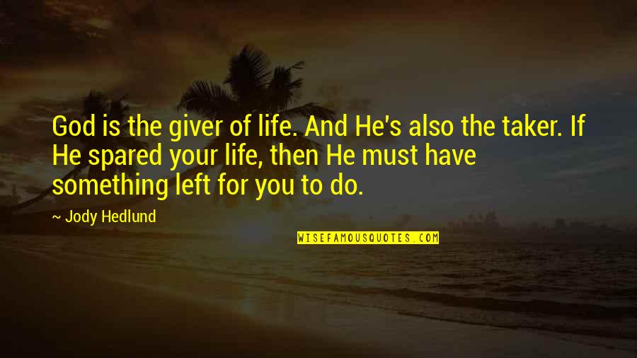 Giver And Taker Quotes By Jody Hedlund: God is the giver of life. And He's