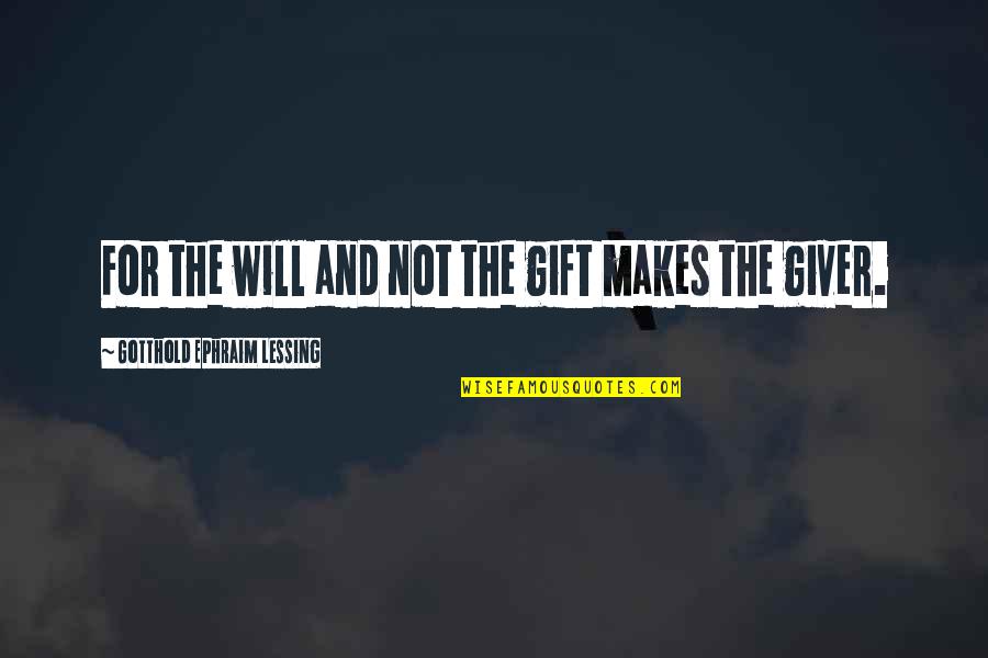 Giver And The Gift Quotes By Gotthold Ephraim Lessing: For the will and not the gift makes Giver And The Gift Quotes By Gotthold Ephraim Lessing: For the will and not the gift makes