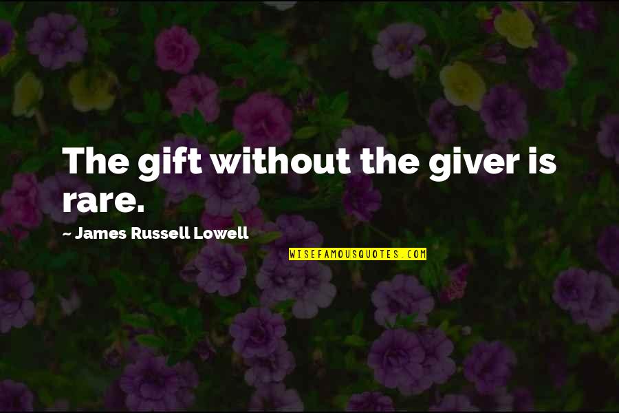 Giver And The Gift Quotes By James Russell Lowell: The gift without the giver is rare. Giver And The Gift Quotes By James Russell Lowell: The gift without the giver is rare.