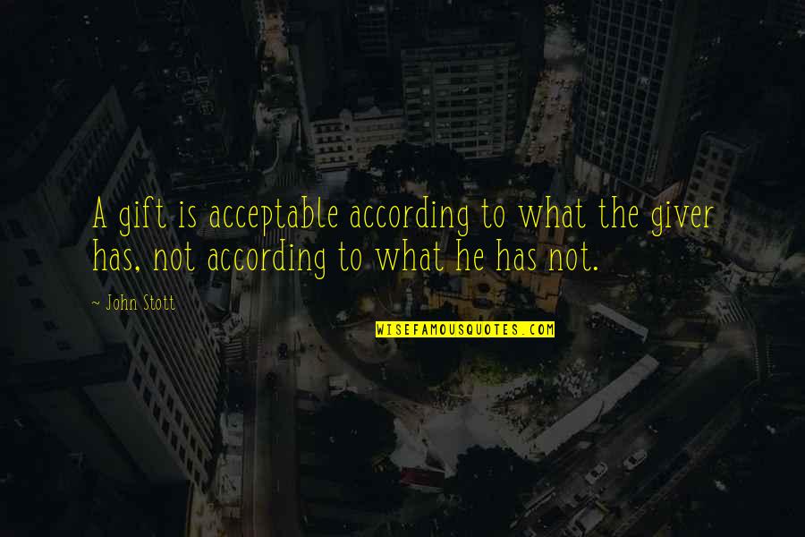 Giver And The Gift Quotes By John Stott: A gift is acceptable according to what the Giver And The Gift Quotes By John Stott: A gift is acceptable according to what the