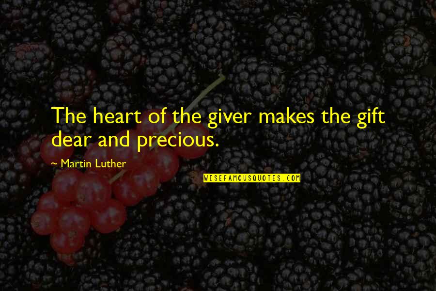Giver And The Gift Quotes By Martin Luther: The heart of the giver makes the gift Giver And The Gift Quotes By Martin Luther: The heart of the giver makes the gift