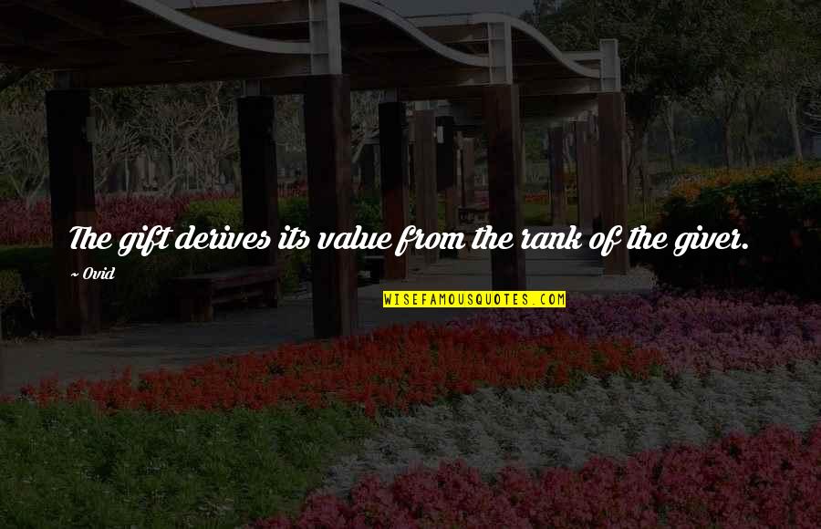Giver And The Gift Quotes By Ovid: The gift derives its value from the rank
