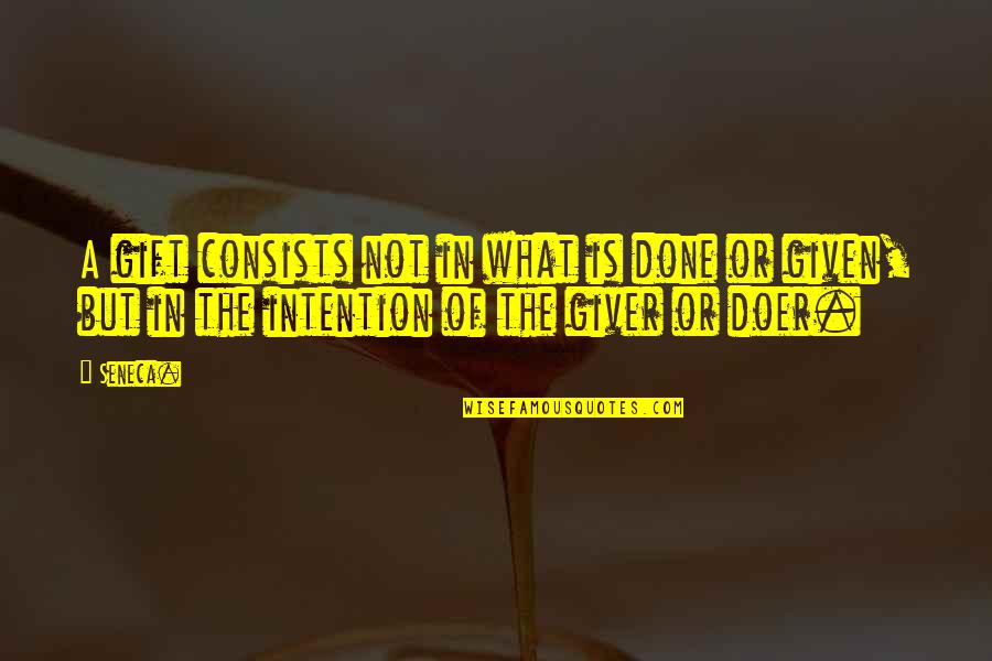 Giver And The Gift Quotes By Seneca.: A gift consists not in what is done