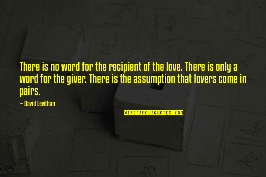 Giver In Quotes By David Levithan: There is no word for the recipient of