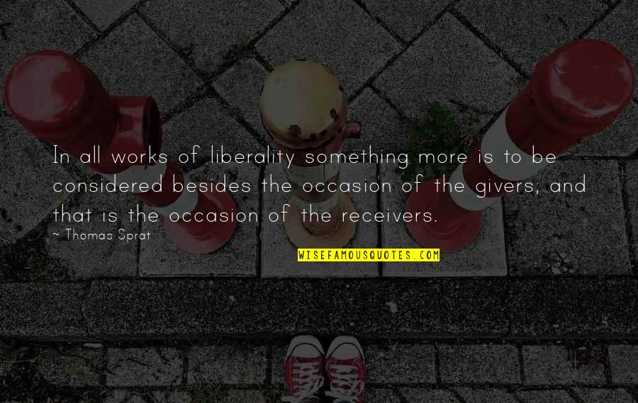Giver In Quotes By Thomas Sprat: In all works of liberality something more is