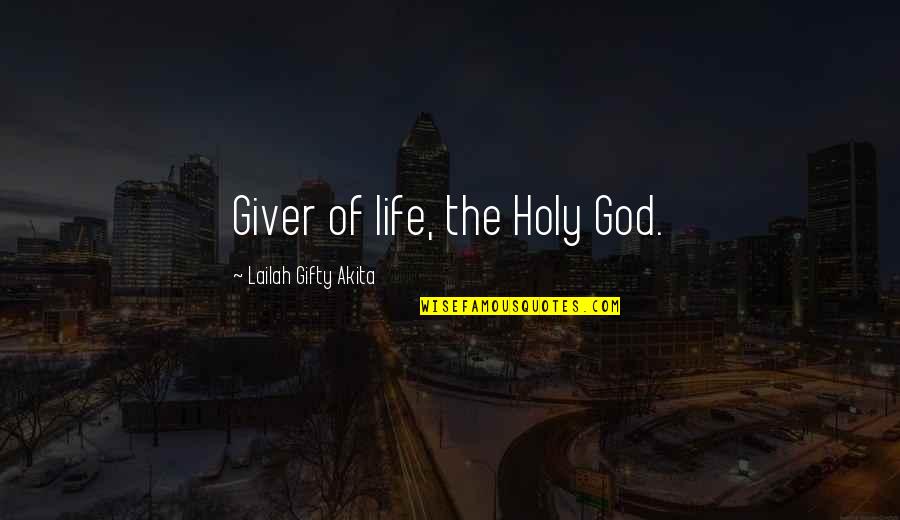 Giver Of Life Quotes By Lailah Gifty Akita: Giver of life, the Holy God. Giver Of Life Quotes By Lailah Gifty Akita: Giver of life, the Holy God.