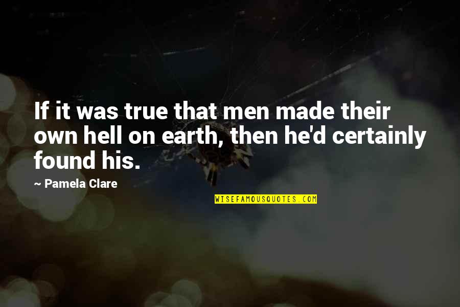 Giver Protagonist Quotes By Pamela Clare: If it was true that men made their
