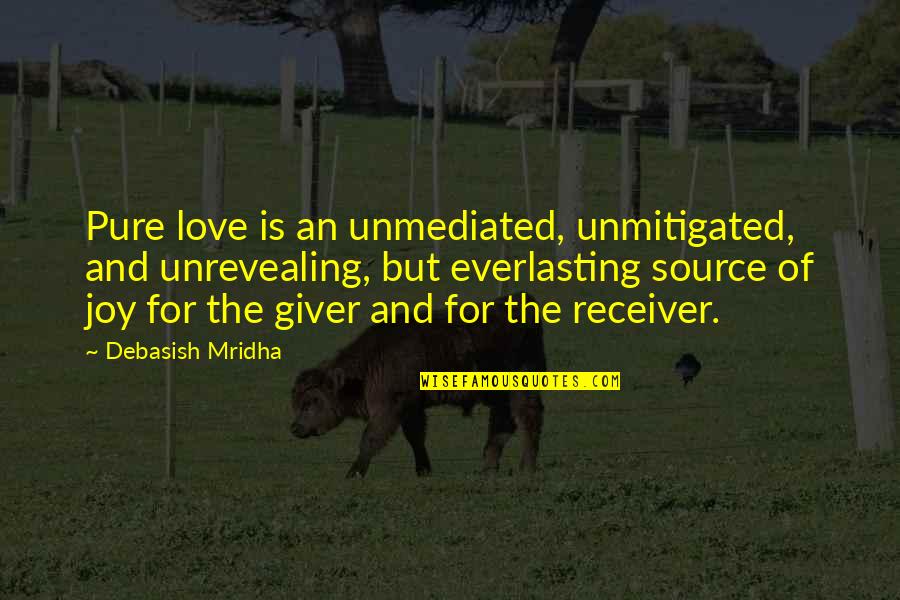 Giver Receiver Quotes By Debasish Mridha: Pure love is an unmediated, unmitigated, and unrevealing,