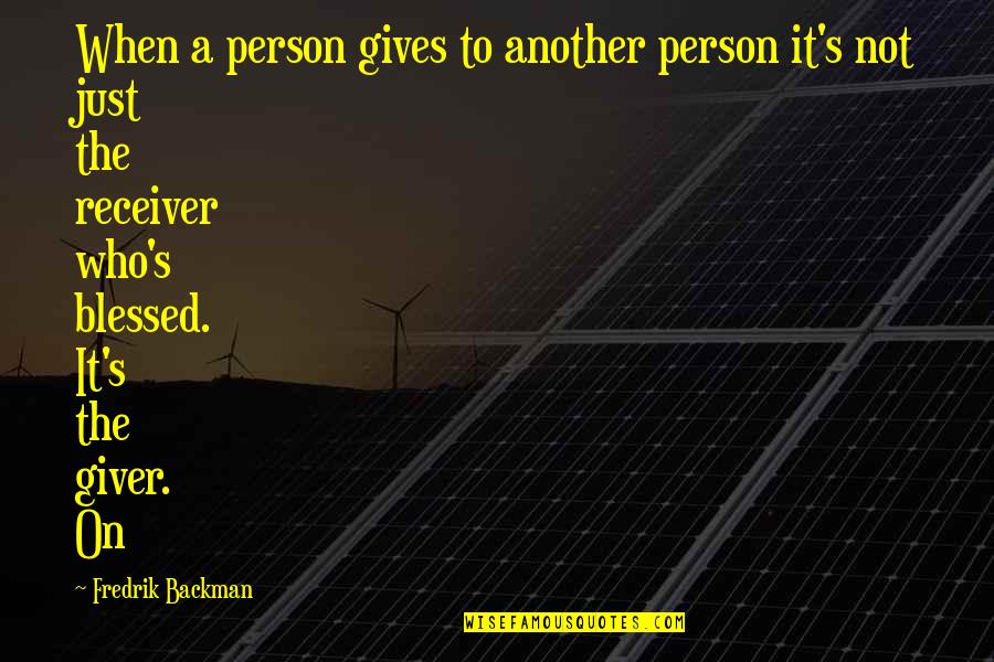 Giver Receiver Quotes By Fredrik Backman: When a person gives to another person it's