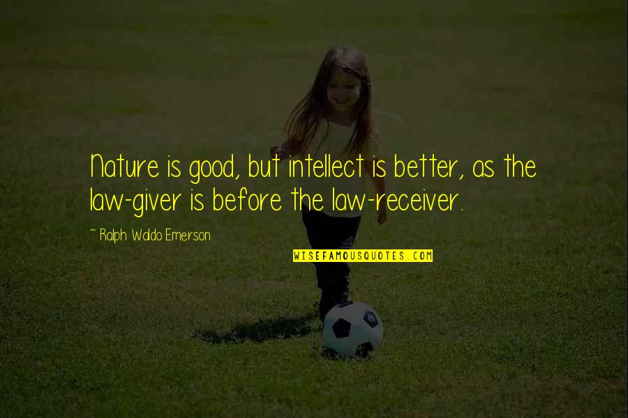 Giver Receiver Quotes By Ralph Waldo Emerson: Nature is good, but intellect is better, as