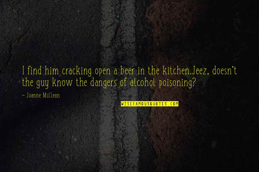 Giver Releasing Quotes By Joanne McClean: I find him cracking open a beer in Giver Releasing Quotes By Joanne McClean: I find him cracking open a beer in