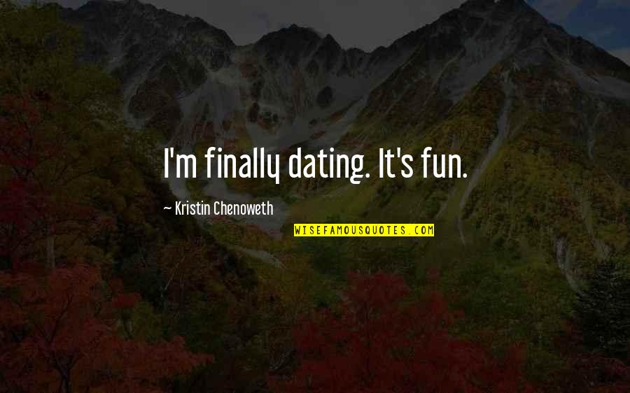 Giver Releasing Quotes By Kristin Chenoweth: I'm finally dating. It's fun. Giver Releasing Quotes By Kristin Chenoweth: I'm finally dating. It's fun.
