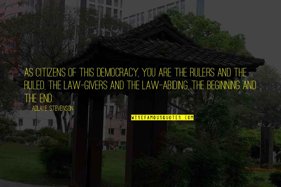 Givers Quotes By Adlai E. Stevenson: As citizens of this democracy, you are the Givers Quotes By Adlai E. Stevenson: As citizens of this democracy, you are the