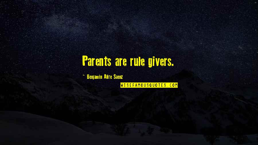 Givers Quotes By Benjamin Alire Saenz: Parents are rule givers. Givers Quotes By Benjamin Alire Saenz: Parents are rule givers.