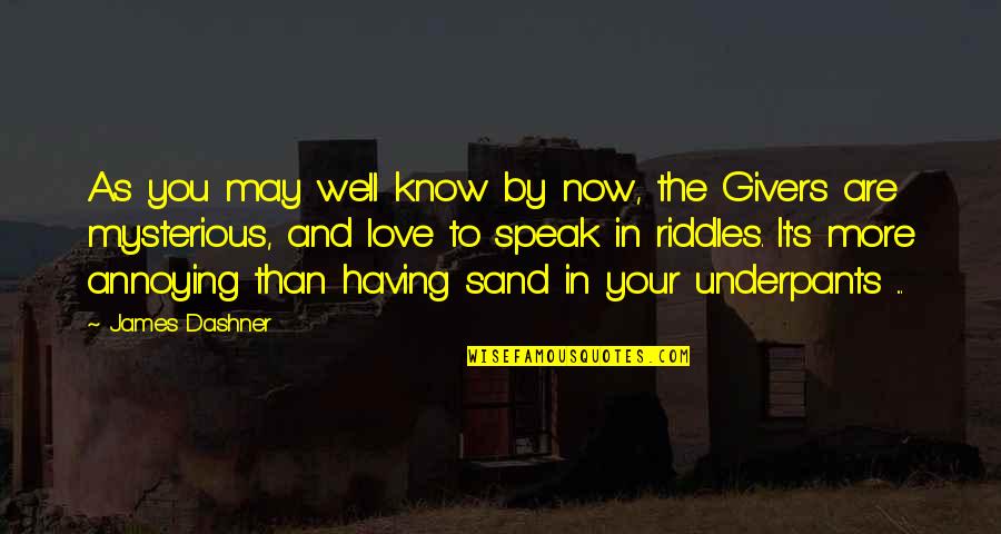 Givers Quotes By James Dashner: As you may well know by now, the Givers Quotes By James Dashner: As you may well know by now, the