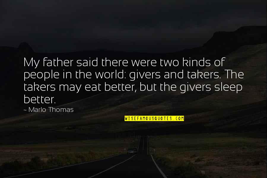 Givers Quotes By Marlo Thomas: My father said there were two kinds of Givers Quotes By Marlo Thomas: My father said there were two kinds of