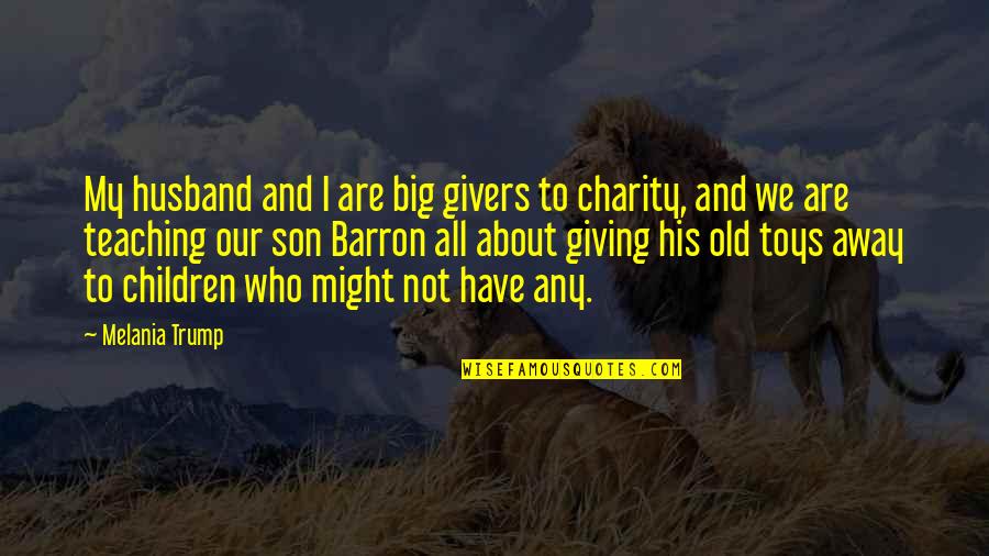 Givers Quotes By Melania Trump: My husband and I are big givers to Givers Quotes By Melania Trump: My husband and I are big givers to