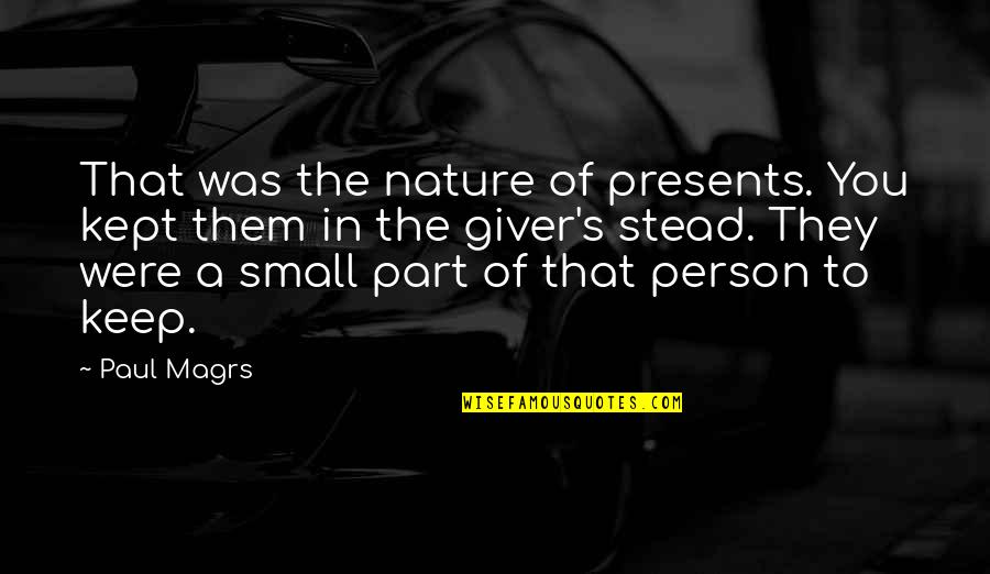 Givers Quotes By Paul Magrs: That was the nature of presents. You kept Givers Quotes By Paul Magrs: That was the nature of presents. You kept