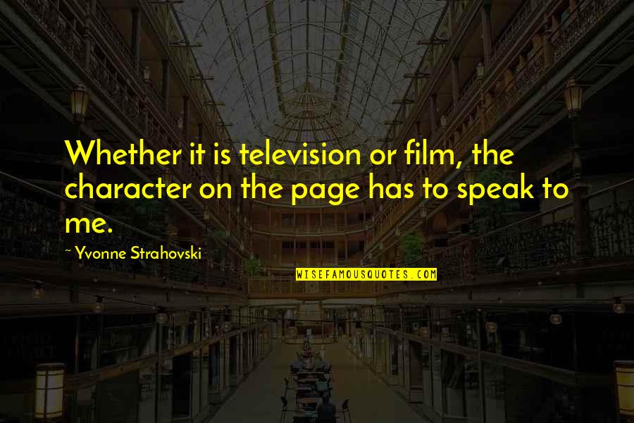 Givers Vs Takers Quotes By Yvonne Strahovski: Whether it is television or film, the character Givers Vs Takers Quotes By Yvonne Strahovski: Whether it is television or film, the character