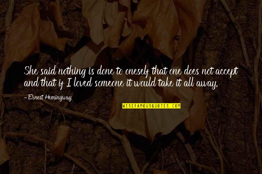Givertz Quotes By Ernest Hemingway,: She said nothing is done to oneself that Givertz Quotes By Ernest Hemingway,: She said nothing is done to oneself that