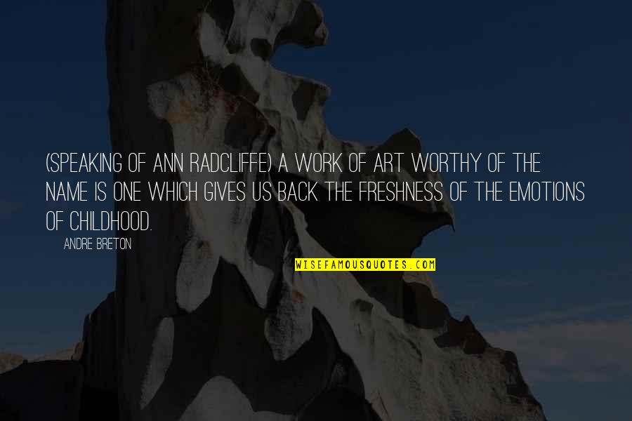Gives Back Quotes By Andre Breton: (speaking of Ann Radcliffe) A work of art