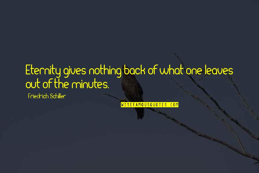 Gives Back Quotes By Friedrich Schiller: Eternity gives nothing back of what one leaves