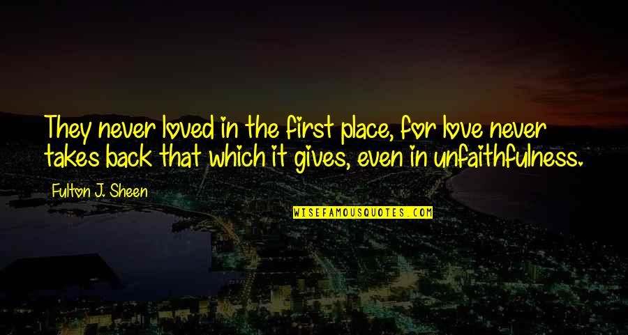 Gives Back Quotes By Fulton J. Sheen: They never loved in the first place, for