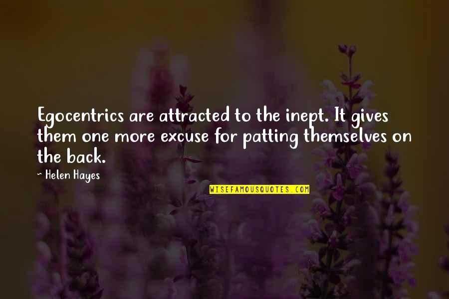 Gives Back Quotes By Helen Hayes: Egocentrics are attracted to the inept. It gives