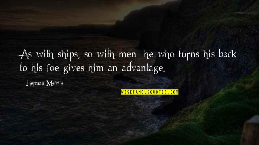 Gives Back Quotes By Herman Melville: As with ships, so with men; he who