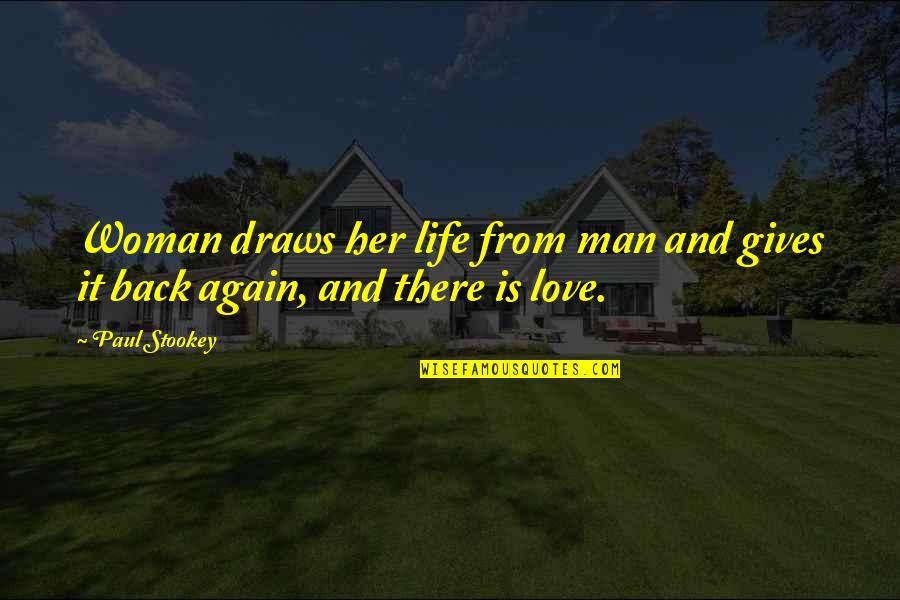 Gives Back Quotes By Paul Stookey: Woman draws her life from man and gives